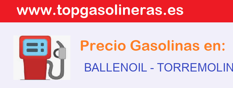 Precios gasolina en BALLENOIL - torremolinos